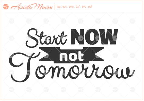 Start Now Not Tomorrow Beautifully Crafted Cut File By Amida Mumu