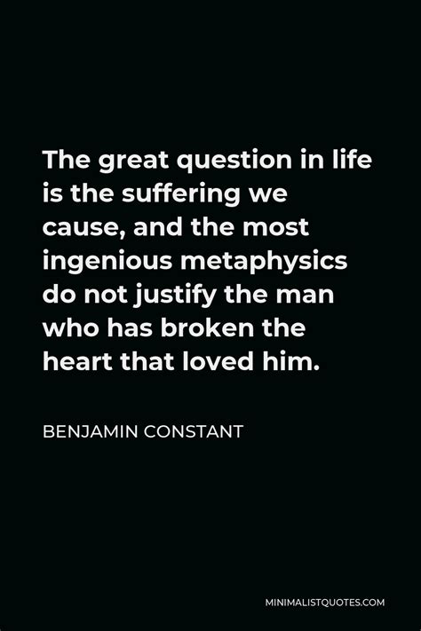 Benjamin Constant Quote The Great Question In Life Is The Suffering We