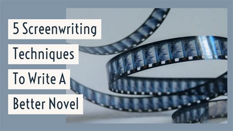5 Screenwriting Techniques To Write A Better Novel Writers Write
