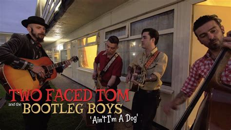 Aint Im A Dog Two Faced Tom And The Bootleg Boys Rhythm Riot