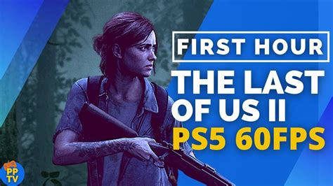 First Hour The Last Of Us 2 Ps5 60fps Gameplay Pure Play Tv Longplay Youtube