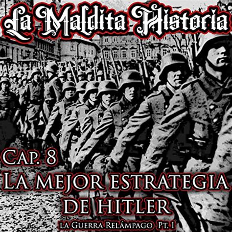 Capítulo 8 La Mejor Estrategia De Hitler La Guerra Relámpago La
