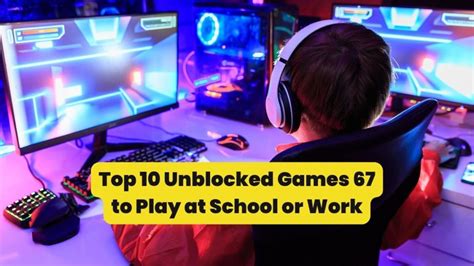 Play Now Top 10 Unblocked Games 67 For School Or Work 2023 Gather Xp