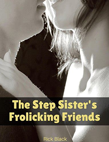 The Step Sisters Frolicking Friends Kindle Edition By Black Rick