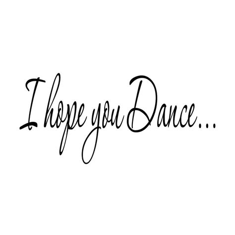 I Hope You Dance Vinyl Wall Decal Quotes Sticker Playroom Etsy