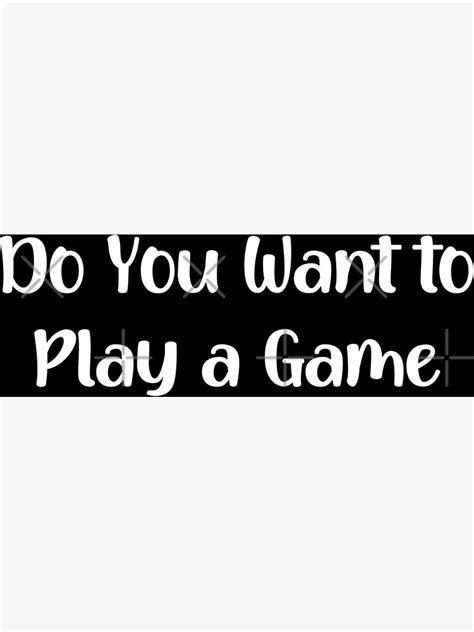 Do You Want To Play A Game Poster For Sale By Phylethreads Redbubble