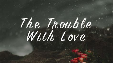 The Trouble With Love Youtube
