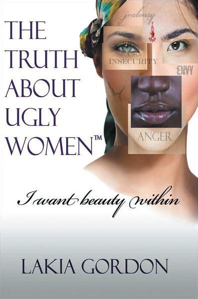 The Truth About Ugly Women By Lakia Gordon Hardcover Barnes And Noble®