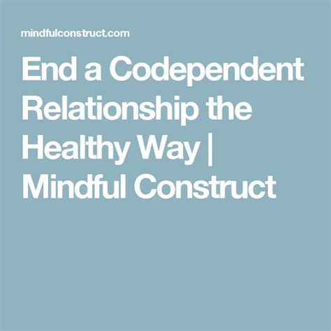 End A Codependent Relationship The Healthy Way Mindful Construct