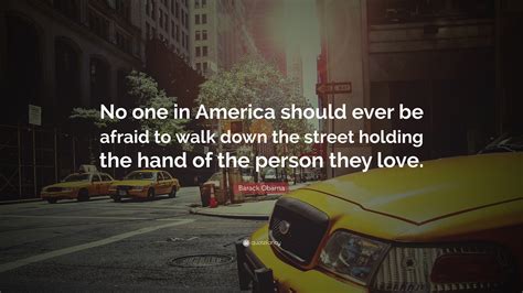 Barack Obama Quote “no One In America Should Ever Be Afraid To Walk