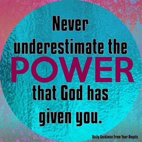 Never Underestimate The Power Thst God Has Given You Favorite Quotes
