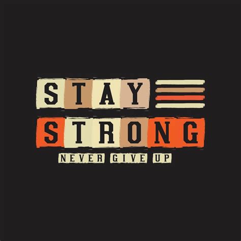 Premium Vector Stay Strong Never Give Up Motivational Inspirational