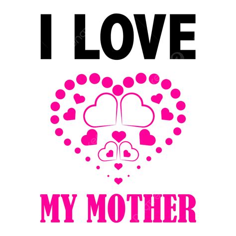 My Mother Clipart Transparent Background I Love My Mother Mothers Day