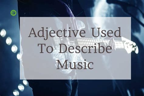 Adjective Words To Describe Music Or Musical Instruments Englishbix