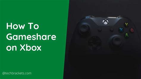 Ultimate Guide On How To Gameshare On Xbox In 2021 Techbrackets