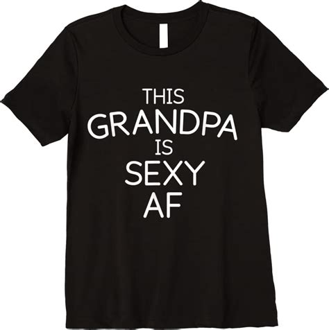 Trends Mens Funny Grumpy Grandpa Sexy Af Grandpa T Shirts Teesdesign