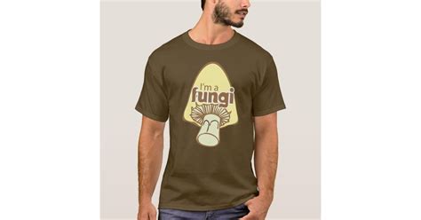 Im A Fungi Fun Guy T Shirt Zazzle
