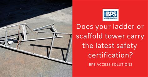 Does Your Ladder Or Scaffold Tower Carry The Latest Safety Certification Bps Access Solutions Ltd