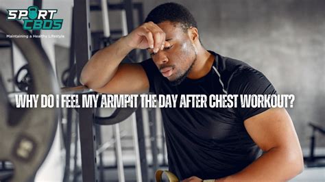 Why Do I Feel My Armpit More The Day After Chest Workout Causes