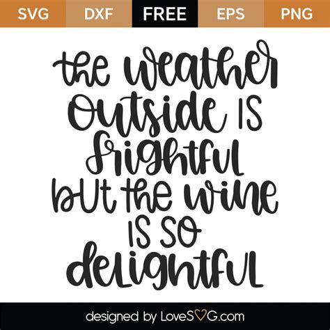 Free The Weather Outside Is Frightful But The Wine Is So Delightful Svg