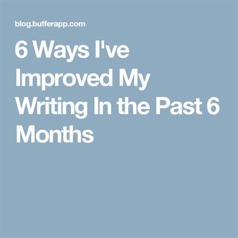 6 Ways Ive Improved My Writing In The Past 6 Months Writing Process 6