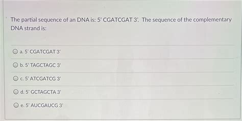 [solved] please help me the partial sequence of an dna is 5 cgatcgat 3 course hero