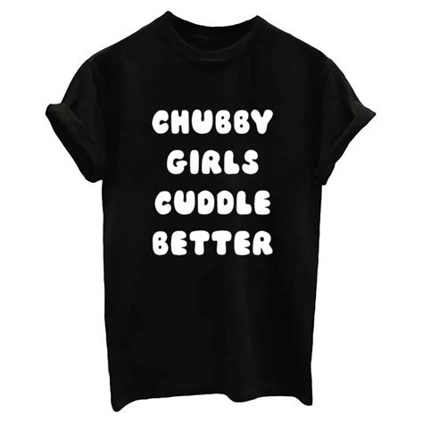 chubby girls cuddle better print women tshirt cotton casual funny t shirts for lady top tee