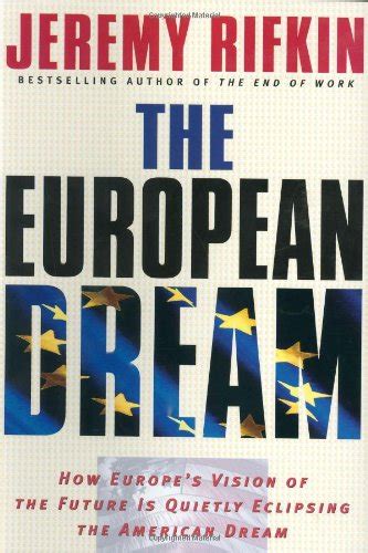 The European Dream How Europes Vision Of The Future Is Quietly Eclipsing The American Dream De