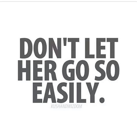 Dont Let Her Go Dont Let Her Go Me Quotes Let Her Go