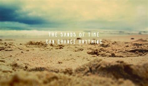The Sands Of Time Can Change Anythinginspirational Quote Sand Image