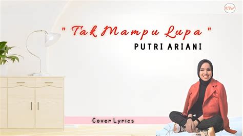 Tak Mampu Lupa Putri Ariani Cover Lyrics YouTube