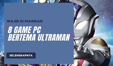 8 Game Pc Ultraman Seru Yang Wajib Dimainkan Dosen Game