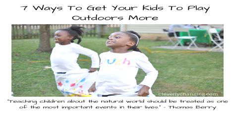 7 Ways To Get Your Kids To Play Outdoors More Cleverly Changing