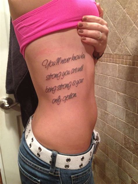 Cute small tattoos are a great symbol of something meaningful to you. Ribcage quote tattoo "you'll never know how strong you are ...