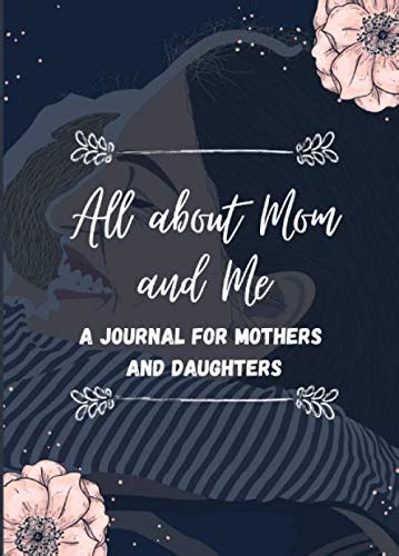 All About Mom And Me A Journal For Mothers And Daughters Between Mom