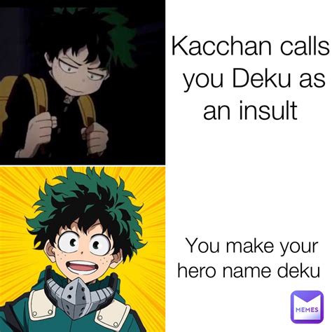 Kacchan Calls You Deku As An Insult You Make Your Hero Name Deku