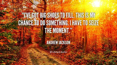 Big shoes to fill quote. Jackin: Big Shoes To Fill Quote
