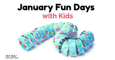 Brilliant Ways To Enjoy January Fun Days With Kids Rock Your Homeschool