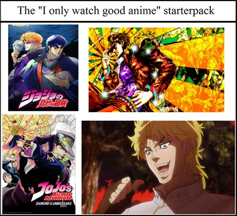 It might not the best anime out there, but a starter doesn't have to be. The "I only watch good anime" starterpack *fixed : Animemes
