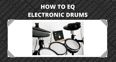 How To Eq Electronic Drums To Sound Absolutely Perfect