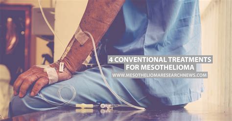 4 Conventional Treatments For Mesothelioma Mesothelioma Research News