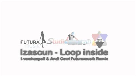 Izascun Loop Inside I Vamhaspell And Andi Cowl Futuramusik Remix