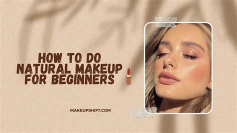 How To Do Natural Makeup For Beginners Step By Step Guide