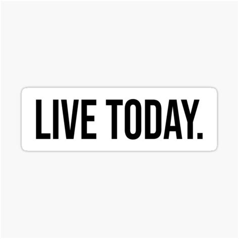 Live Today Motivational White Sticker For Sale By Ki Ha Redbubble