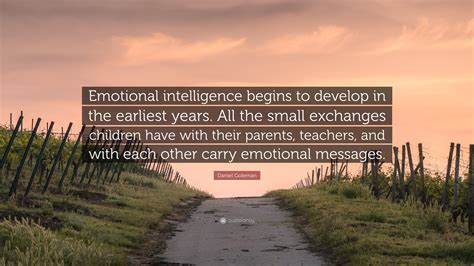 Daniel Goleman Quote Emotional Intelligence Begins To Develop In The