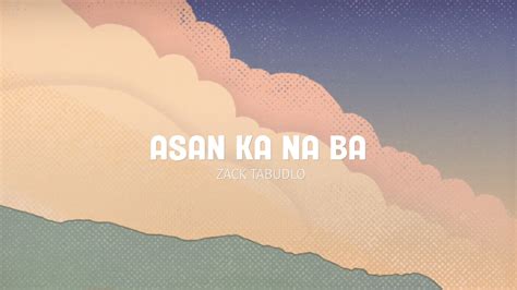 ‎asan Ka Na Ba Lyric Video By Zack Tabudlo On Apple Music