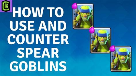 How To Use And Counter Spear Goblins In Clash Royale Youtube