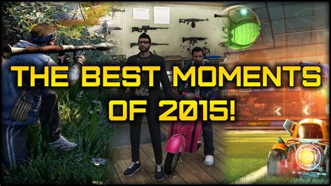 The Best Moments Of 2015 Gaming Montage Youtube