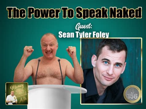 The Power To Speak Naked Sean Tyler Foley Money You Should Ask Podcast