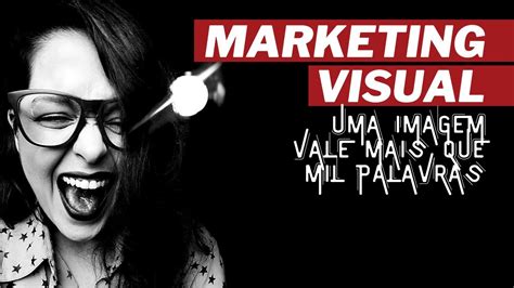 Marketing Visual Uma Imagem Vale Mais Que Mil Palavras Visual Storytelling Youtube